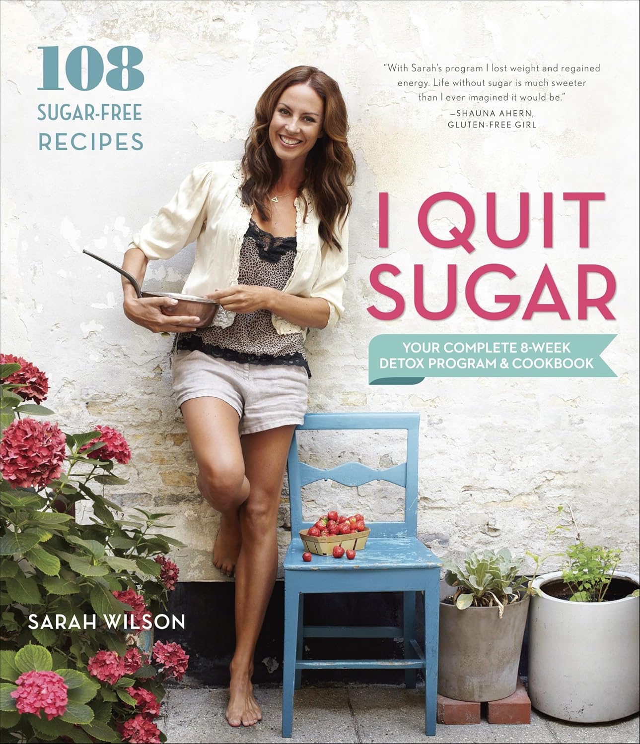 I Quit Sugar: Your Complete 8-Week Detox Program and Cookbook: Wilson, Sarah: 9780804186018: Amazon.com: Books